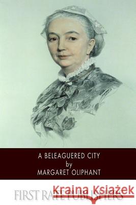 A Beleaguered City Margaret Oliphant 9781514398296 Createspace - książka