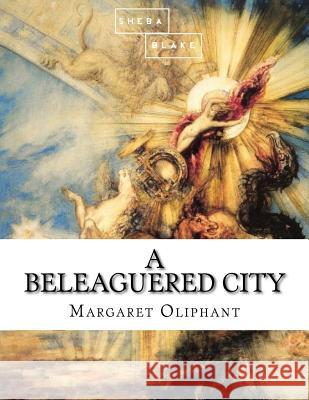 A Beleaguered City Margaret Oliphant 9781973798422 Createspace Independent Publishing Platform - książka