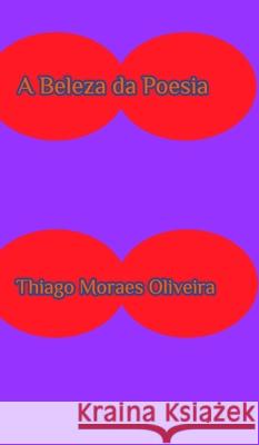 A Beleza da Poesia Thiago Moraes Oliveira 9781715591045 Blurb - książka