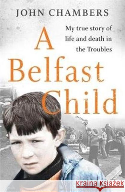 A Belfast Child: My true story of life and death in the Troubles John Chambers 9781789462746 John Blake Publishing Ltd - książka