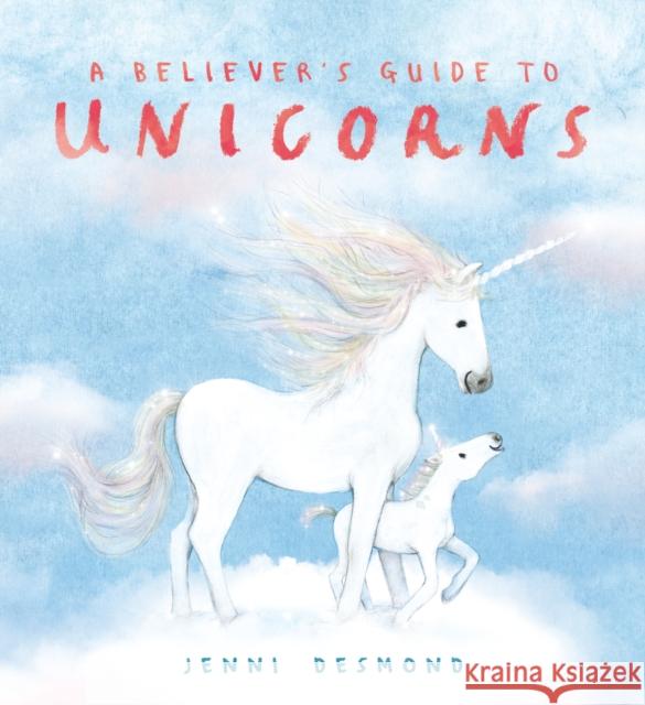 A Believer's Guide to Unicorns Jenni Desmond 9781444975192 Hachette Children's Group - książka