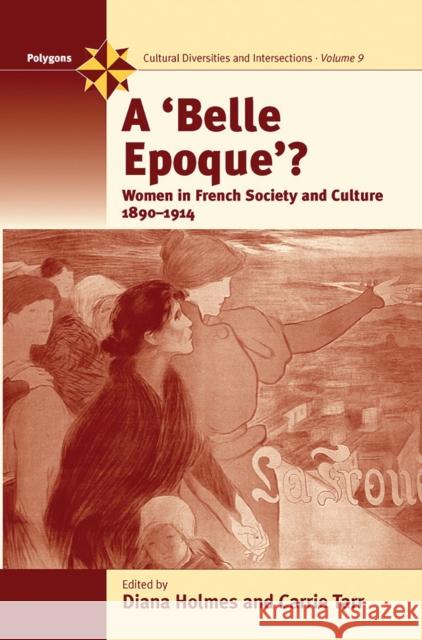 A Belle Epoque?: Women and Feminism in French Society and Culture 1890-1914 Holmes, Diana 9781845450212 Berghahn Books - książka