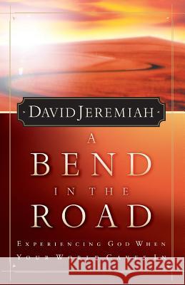 A Bend in the Road: Finding God When Your World Caves in Jeremiah, David 9780849943331 W Publishing Group - książka