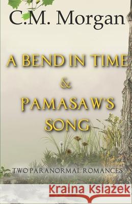 A Bend in Time & Pamasaw's Song: Two Clean Paranormal Romances Christine M. Morgan 9781673604962 Independently Published - książka