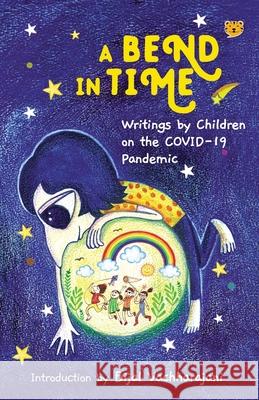 A Bend in Time: Writings by Children on the COVID-19 Pandemic Bijal Vachharajani 9789389958645 Talking Cub - książka