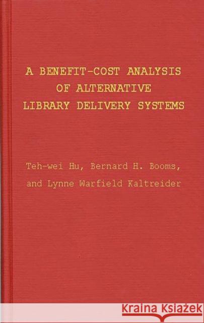 A Benefit-Cost Analysis of Alternative Library Delivery Systems Teh-Wei Hu B. H. Booms Lynne Warfield Kaltreider 9780837175287 Greenwood Press - książka