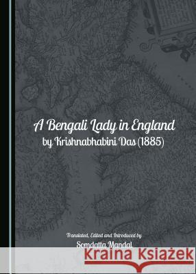 A Bengali Lady in England by Krishnabhabini Das (1885) Somdatta Mandal 9781443877015 Cambridge Scholars Publishing - książka