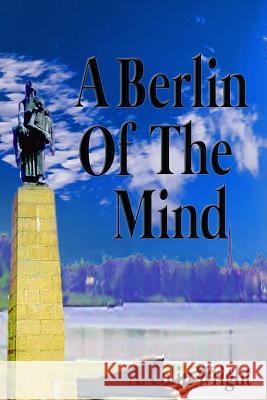 A Berlin Of The Mind Wright, A. Colin 9781542441377 Createspace Independent Publishing Platform - książka