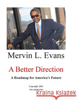 A Better Direction: A Look at America's Future MR Mervin Leon Evans 9781503013292 Createspace - książka