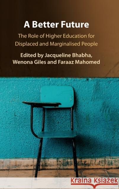 A Better Future: The Role of Higher Education for Displaced and Marginalised People Jacqueline Bhabha Wenona Giles Faraaz Mahomed 9781108496889 Cambridge University Press - książka