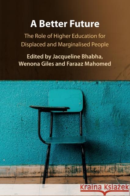 A Better Future: The Role of Higher Education for Displaced and Marginalised People Jacqueline Bhabha (Harvard University, Massachusetts), Wenona Giles (York University, Toronto), Faraaz Mahomed 9781108738996 Cambridge University Press - książka