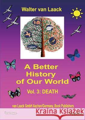 A Better History of Our World: Vol. 3: DEATH Walter Van Laack 9783936624014 Van Laack Gmbh - książka