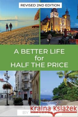 A Better Life for Half the Price - 2nd Edition Tim Leffel 9781733382090 Al Centro Media - książka