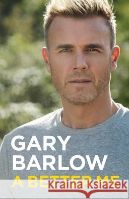 A Better Me: This is Gary Barlow as honest, heartfelt and more open than ever before Gary Barlow 9781911600572 Bonnier Books Ltd - książka