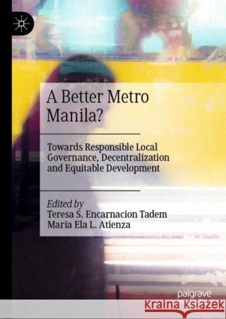 A Better Metro Manila?: Towards Responsible Local Governance, Decentralization and Equitable Development Teresa S. Encarnacion Tadem Maria Ela L. Atienza 9789811978036 Palgrave MacMillan - książka