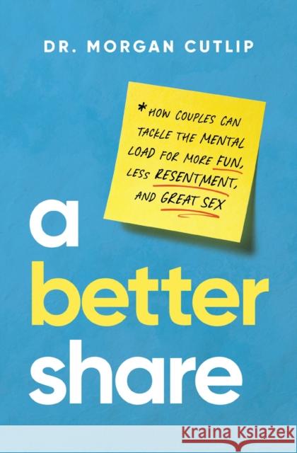 A Better Share: How Couples Can Tackle the Mental Load for More Fun, Less Resentment, and Great Sex Morgan Cutlip 9781400239672 Thomas Nelson - książka