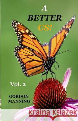 A Better Us! Vol.2 Mr Gordon Douglas Manning 9781987426656 Createspace Independent Publishing Platform - książka