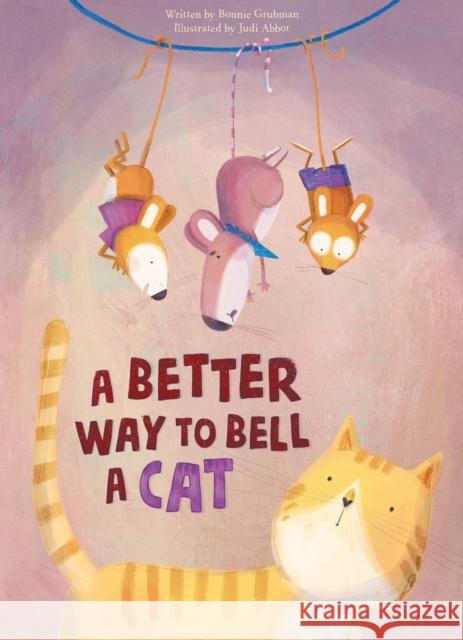 A Better Way to Bell a Cat Bonnie Grubman Judi Abbot 9781605377667 Clavis Publishing - książka