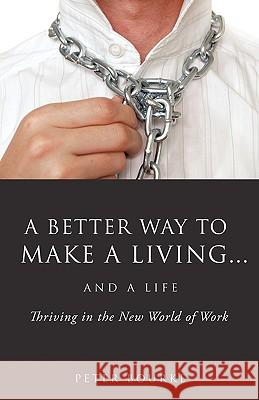 A Better Way to Make a Living...and a Life Peter Bourke 9781607913009 Xulon Press - książka