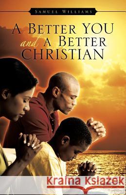 A Better You and a Better Christian Samuel Williams 9781482895940 Authorsolutions (Partridge Singapore) - książka