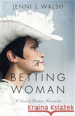 A Betting Woman: A Novel of Madame Moustache Jenni L Walsh 9781948018951 Wyatt-MacKenzie Publishing - książka