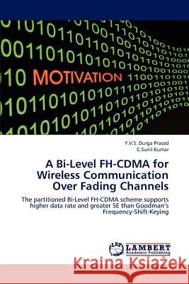 A Bi-Level FH-CDMA for Wireless Communication Over Fading Channels Prasad Y V S Durga 9783845412580 LAP Lambert Academic Publishing - książka