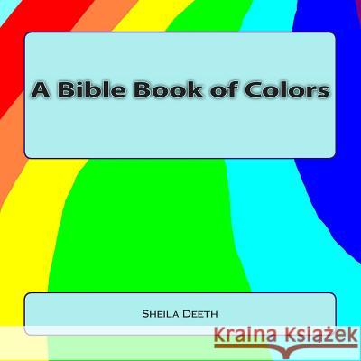 A Bible Book of Colors: What IFS Bible picture books Deeth, Sheila 9781478152927 Createspace - książka