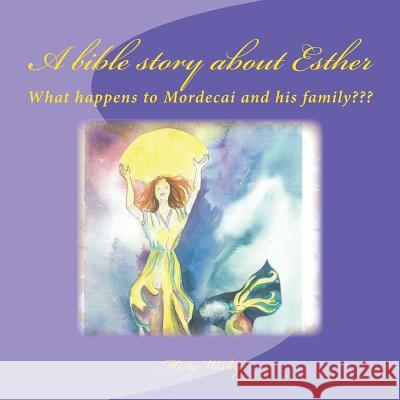 A bible story about Esther: What happens to Mordecai and his family Wesley, Misty Lynn 9781511678735 Createspace - książka