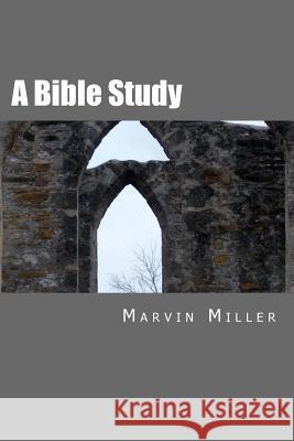 A Bible Study Marvin Miller 9781495953309 Createspace - książka