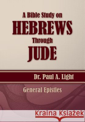 A Bible Study on Hebrews Through Jude Paul a. Light 9781630730314 Faithful Life Publishers - książka