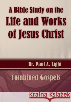 A Bible Study on the Life and Works of Jesus Christ Paul a. Light 9781630730727 Faithful Life Publishers - książka