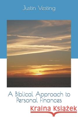 A Biblical Approach to Personal Finances Justin Vesting 9798484434824 Independently Published - książka