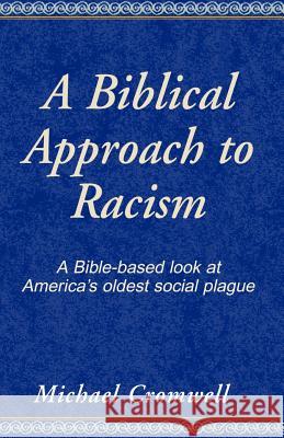 A Biblical Approach to Racism: A Bible-Based Look at America's Oldest Social Plague Michael Cromwell   9780738808512 Xlibris - książka