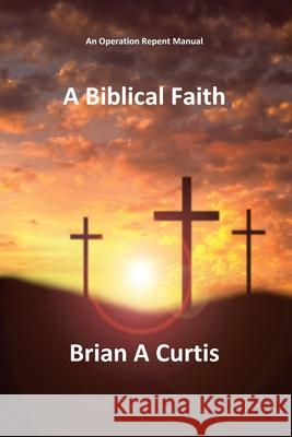 A Biblical Faith Brian a. Curtis 9781764356800 Brian Alec Curtis - książka