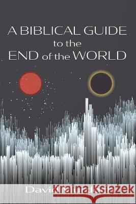 A Biblical Guide to the End of the World David Murdoch 9781666745306 Resource Publications (CA) - książka