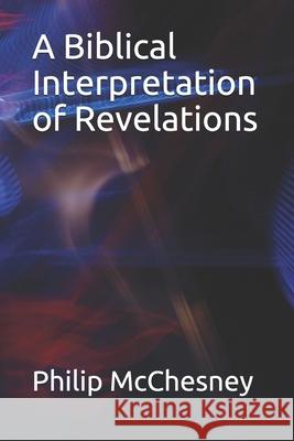 A Biblical Interpretation of Revelations Philip McChesney 9781790660926 Independently Published - książka