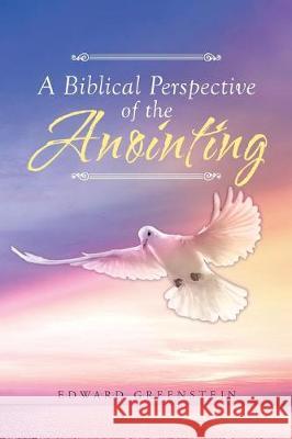 A Biblical Perspective of the Anointing Edward Greenstein 9781640030121 Covenant Books - książka