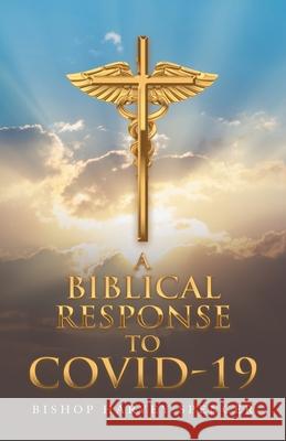 A Biblical Response to Covid-19 Bishop Harvey Spencer 9781665719551 Archway Publishing - książka