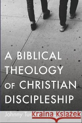 A Biblical Theology of Christian Discipleship Johnny Turner Elliott Cuff 9781725297210 Wipf & Stock Publishers - książka