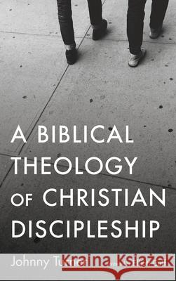 A Biblical Theology of Christian Discipleship Johnny Turner Elliott Cuff 9781725297227 Wipf & Stock Publishers - książka