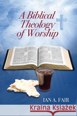 A Biblical Theology of Worship Ian A. Fair 9781939468130 Hcu Media LLC - książka