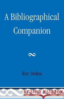 A Bibliographical Companion Roy Stokes 9780810860476 Scarecrow Press, Inc. - książka