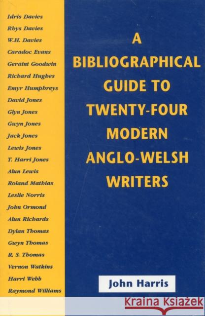 A Bibliographical Guide to Twenty-Four Anglo-Welsh Authors John Harris 9780708312339 UNIVERSITY OF WALES PRESS - książka