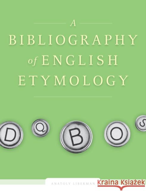 A Bibliography of English Etymology: Sources and Word List Liberman, Anatoly 9780816667727 University of Minnesota Press - książka