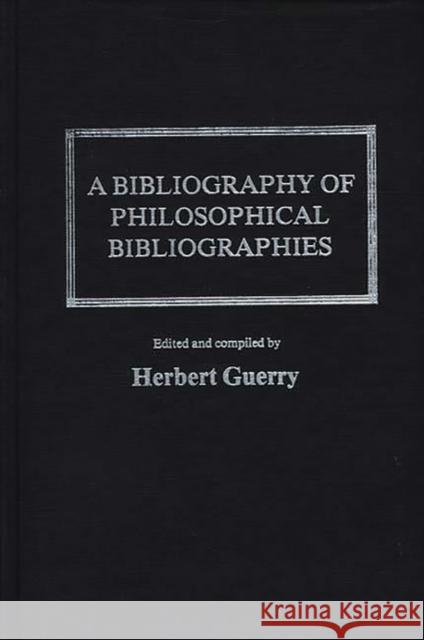 A Bibliography of Philosophical Bibliographies Herbert Guerry 9780837195421 Greenwood Press - książka