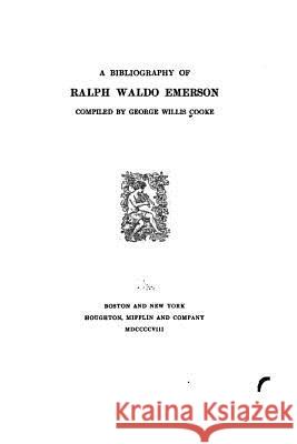 A Bibliography of Ralph Waldo Emerson George Willis Cooke 9781517419042 Createspace - książka