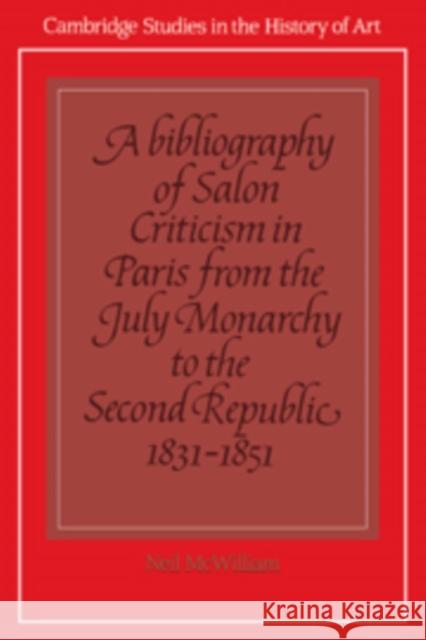 A Bibliography of Salon Criticism in Paris from the July Monarchy to the Second Republic, 1831-1851: Volume 2 Neil McWilliam 9780521102704 Cambridge University Press - książka