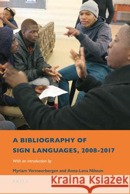A Bibliography of Sign Languages, 2008-2017: With an Introduction by Myriam Vermeerbergen and Anna-Lena Nilsson Anne Aarssen, René Genis, Eline van der Veken 9789004376618 Brill - książka