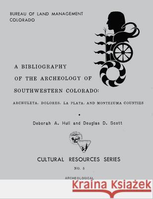 A Bibliography of The Archeology of Southwestern Colorado: Archuleta, Dolores, La Plata, and Montezuma Counties Hull, Scott 9781503376540 Createspace - książka