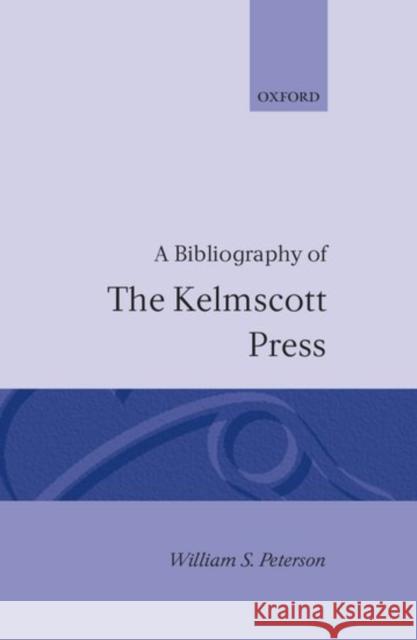 A Bibliography of the Kelmscott Press William S. Peterson 9780198181996 Oxford University Press - książka